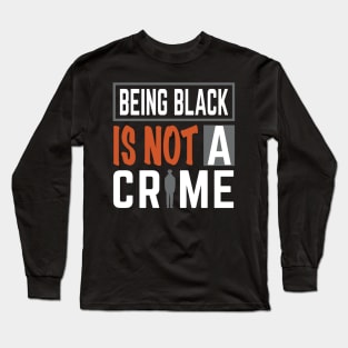 Being Black is Not a Crime Long Sleeve T-Shirt